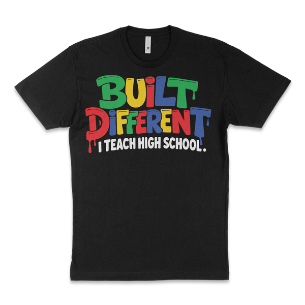 Built Different, I Teach: High School, Middle School or Elementary School