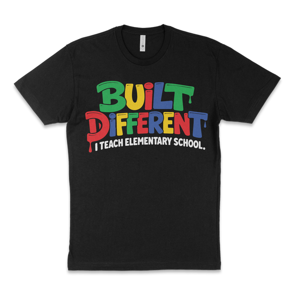 Built Different, I Teach: High School, Middle School or Elementary School